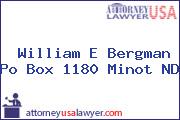 William E Bergman Po Box 1180 Minot ND