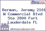 Berman, Jeremy 2101 W Commercial Blvd Ste 2800 Fort Lauderdale FL