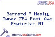 Bernard P Healy, Owner 750 East Ave Pawtucket RI