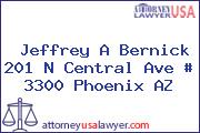 Jeffrey A Bernick 201 N Central Ave # 3300 Phoenix AZ