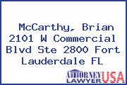 McCarthy, Brian 2101 W Commercial Blvd Ste 2800 Fort Lauderdale FL
