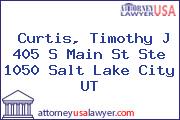 Curtis, Timothy J 405 S Main St Ste 1050 Salt Lake City UT