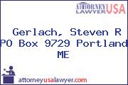 Gerlach, Steven R PO Box 9729 Portland ME