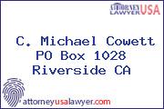 C. Michael Cowett PO Box 1028 Riverside CA