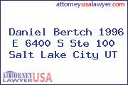 Daniel Bertch 1996 E 6400 S Ste 100 Salt Lake City UT
