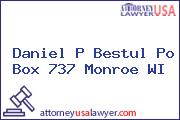 Daniel P Bestul Po Box 737 Monroe WI