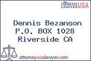 Dennis Bezanson P.O. BOX 1028 Riverside CA