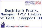 Dominic A Frank, Manager 1717 Lisbon St East Liverpool OH