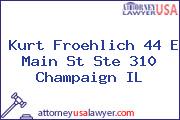 Kurt Froehlich 44 E Main St Ste 310 Champaign IL