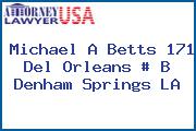 Michael A Betts 171 Del Orleans # B Denham Springs LA