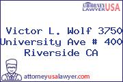 Victor L. Wolf 3750 University Ave # 400 Riverside CA