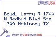 Boyd, Larry R 1700 N Redbud Blvd Ste 300 Mckinney TX