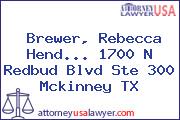 Brewer, Rebecca Hend... 1700 N Redbud Blvd Ste 300 Mckinney TX