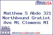 Matthew S Abdo 321 Northbound Gratiot Ave Mt Clemens MI
