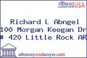 Richard L Abngel 100 Morgan Keegan Dr # 420 Little Rock AR