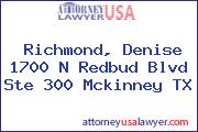 Richmond, Denise 1700 N Redbud Blvd Ste 300 Mckinney TX