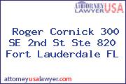 Roger Cornick 300 SE 2nd St Ste 820 Fort Lauderdale FL