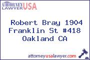 Robert Bray 1904 Franklin St #418 Oakland CA