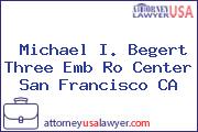 Michael I. Begert Three Emb Ro Center San Francisco CA