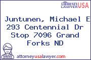 Juntunen, Michael E 293 Centennial Dr Stop 7096 Grand Forks ND