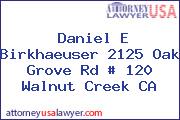 Daniel E Birkhaeuser 2125 Oak Grove Rd # 120 Walnut Creek CA