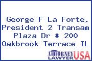 George F La Forte, President 2 Transam Plaza Dr # 200 Oakbrook Terrace IL