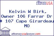 Kelvin W Birk, Owner 106 Farrar Dr # 107 Cape Girardeau MO