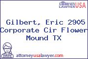 Gilbert, Eric 2905 Corporate Cir Flower Mound TX