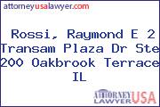 Rossi, Raymond E 2 Transam Plaza Dr Ste 200 Oakbrook Terrace IL