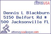 Dennis L Blackburn 5150 Belfort Rd # 500 Jacksonville FL