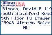 Blanco, David B 110 South Stratford Road 5th Floor PO Drawer 25008 Winston-Salem NC