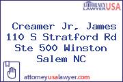 Creamer Jr, James 110 S Stratford Rd Ste 500 Winston Salem NC