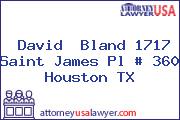 David  Bland 1717 Saint James Pl # 360 Houston TX