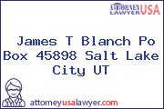James T Blanch Po Box 45898 Salt Lake City UT