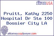 Pruitt, Kathy 2250 Hospital Dr Ste 100 Bossier City LA