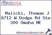 Malicki, Thomas J 8712 W Dodge Rd Ste 300 Omaha NE
