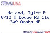 McLeod, Tyler P 8712 W Dodge Rd Ste 300 Omaha NE