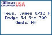 Tews, James 8712 W Dodge Rd Ste 300 Omaha NE