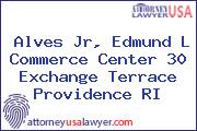 Alves Jr, Edmund L Commerce Center 30 Exchange Terrace Providence RI