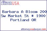 Barbara A Bloom 200 Sw Market St # 1900 Portland OR