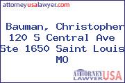 Bauman, Christopher 120 S Central Ave Ste 1650 Saint Louis MO