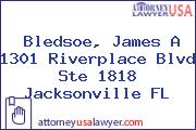 Bledsoe, James A 1301 Riverplace Blvd Ste 1818 Jacksonville FL