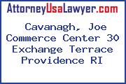 Cavanagh, Joe Commerce Center 30 Exchange Terrace Providence RI