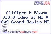 Clifford H Bloom 333 Bridge St Nw # 800 Grand Rapids MI
