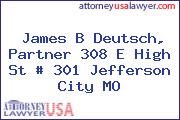 James B Deutsch, Partner 308 E High St # 301 Jefferson City MO