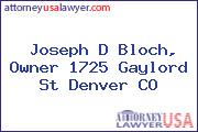 Joseph D Bloch, Owner 1725 Gaylord St Denver CO