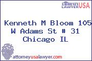 Kenneth M Bloom 105 W Adams St # 31 Chicago IL