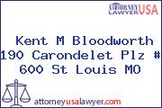 Kent M Bloodworth 190 Carondelet Plz # 600 St Louis MO