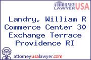 Landry, William R Commerce Center 30 Exchange Terrace Providence RI