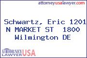 Schwartz, Eric 1201 N MARKET ST  1800 Wilmington DE